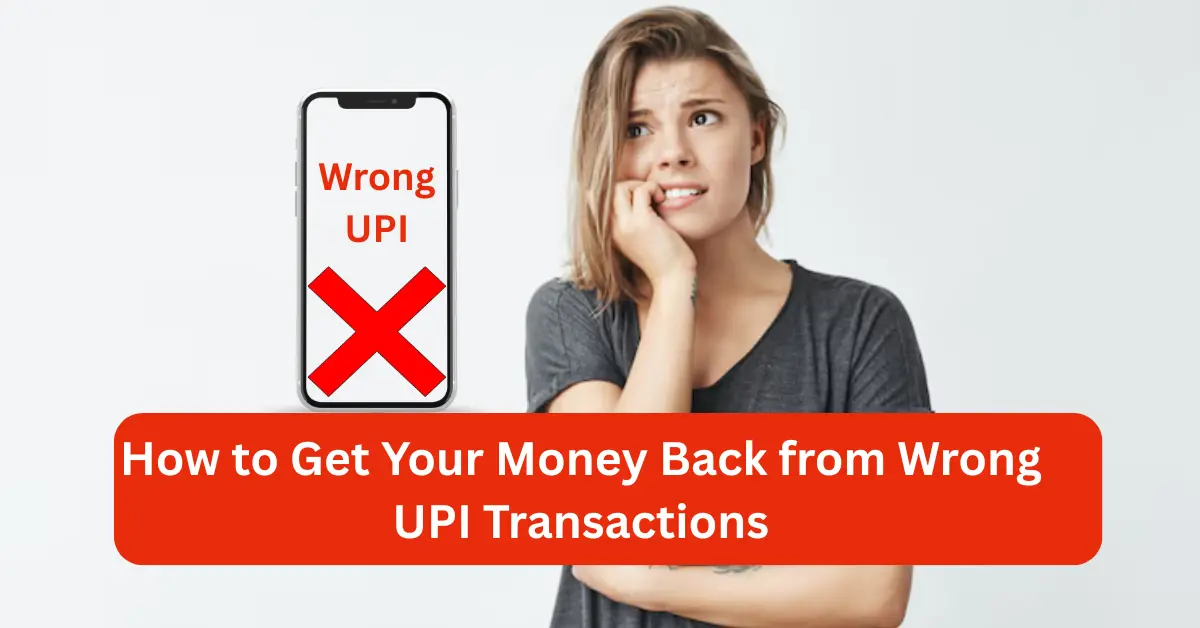 Get Your Money Back from Wrong UPI Transactions