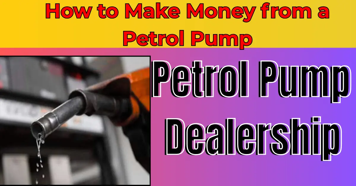 Petrol Pump Dealership: How to Make Money from a Petrol Pump Without Any Investment