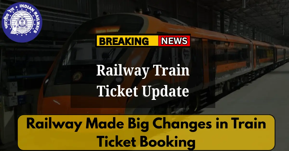 Railway Train Ticket Update: Railway Made Big Changes in Train Ticket Booking From 6 May