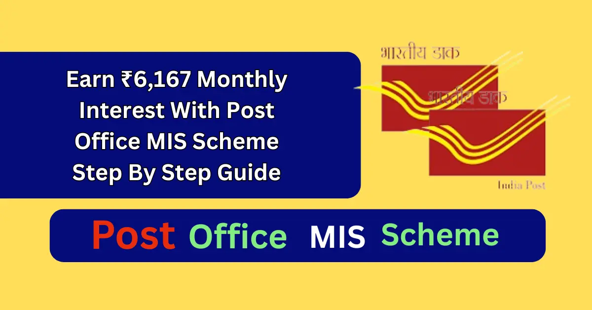 Earn ₹6167 Monthly Interest With Post Office MIS Scheme Step By Step Guide